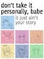 Don't Take It Personally, Babe, It Just Ain't Your Story