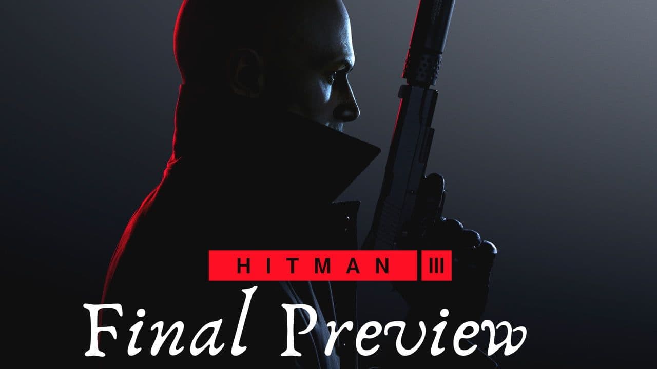 Hitman 3 Final Preview Launched