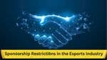 Understanding and Navigating Sponsorship Restrictions in the Esports Industry