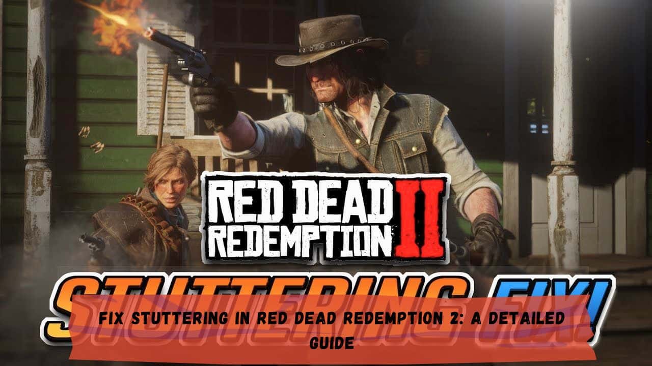 Fix Stuttering in Red Dead Redemption 2: A Detailed Guide