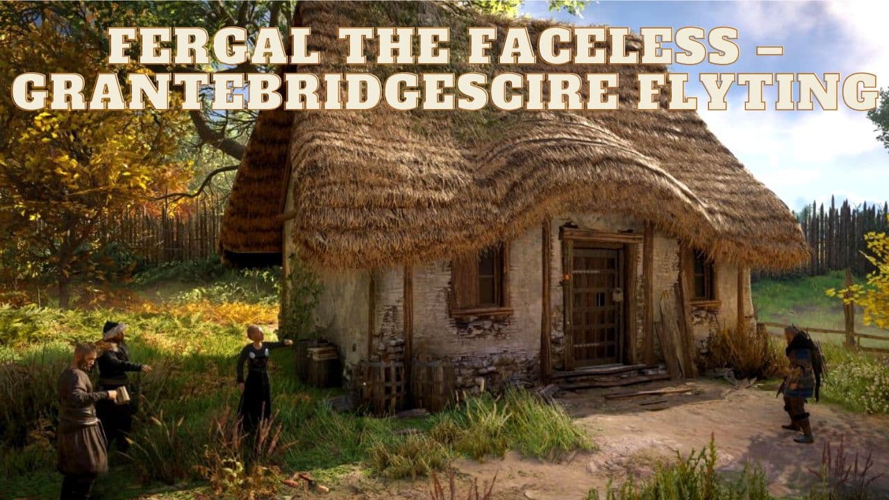 Fergal the Faceless – Grantebridgescire (Grantebridge) – Flyting Location Question and Answers