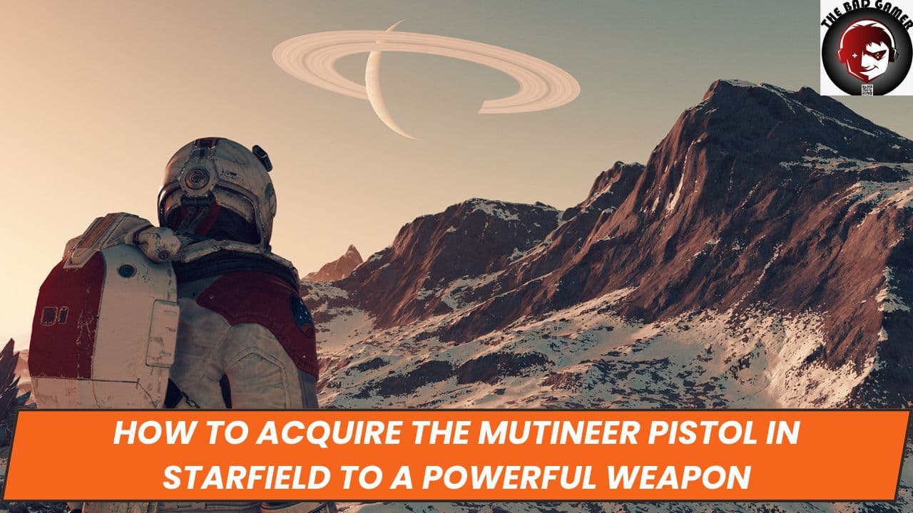 How to Acquire the Mutineer Pistol in Starfield to a Powerful Weapon