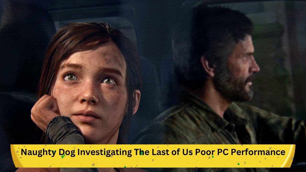 Naughty Dog Investigating The Last of Us Poor PC Performance