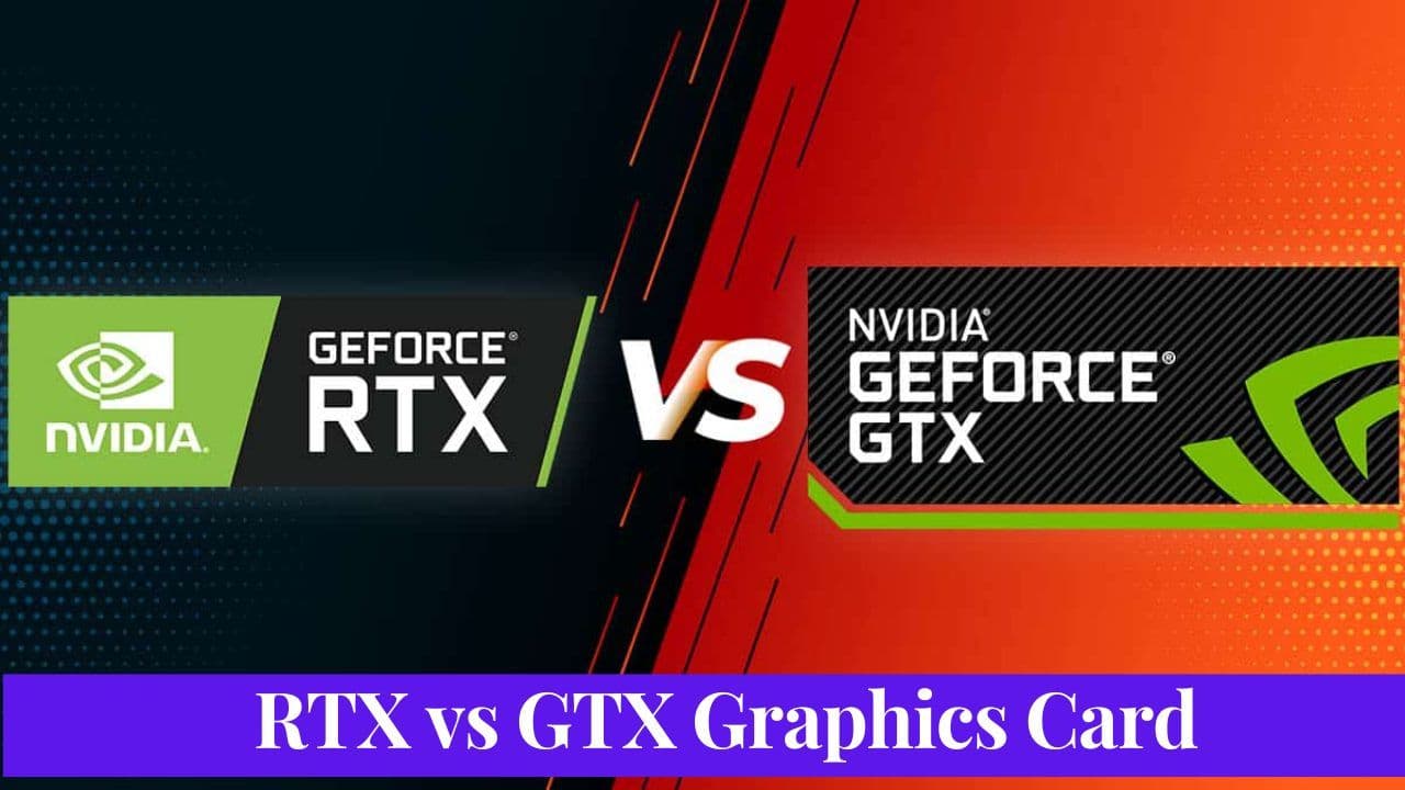 RTX vs GTX Graphics Card: Which One Is Better for Your Gaming Needs?