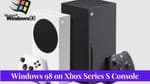Retro Gamer Installs Windows 98 on Xbox Series S Console - A Blast from the Past