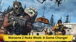 Warzone 2's Nuke Week: A Game Changer