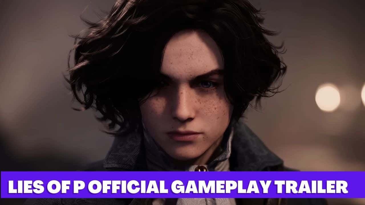Lies of P Official Gameplay Trailer: A Steampunk Bloodborne Adventure