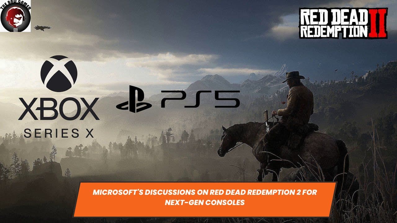 Microsoft's Discussions on Red Dead Redemption 2 for Next-Gen Consoles