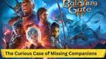 The Curious Case of Missing Companions in Baldur's Gate 3: An In-depth Analysis