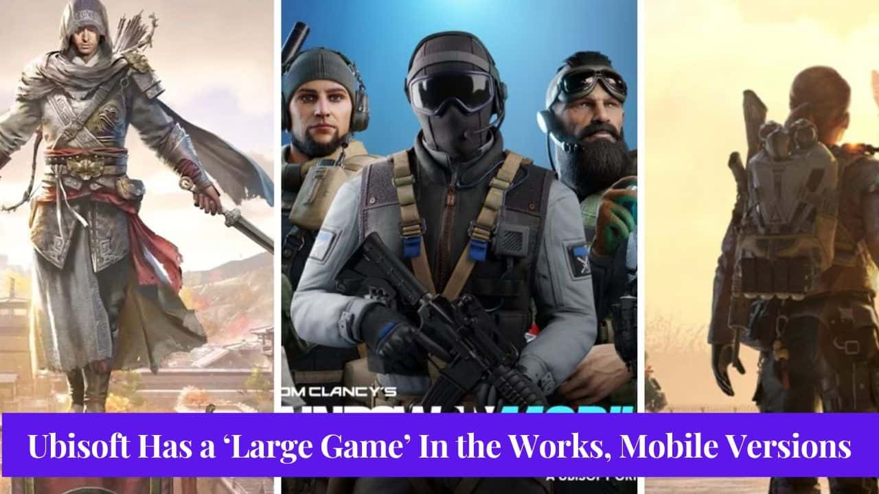 Ubisoft's Big Plans for 2023: A New 'Large Game,' Mobile Versions of Rainbow Six and The Division Resurgence, and More
