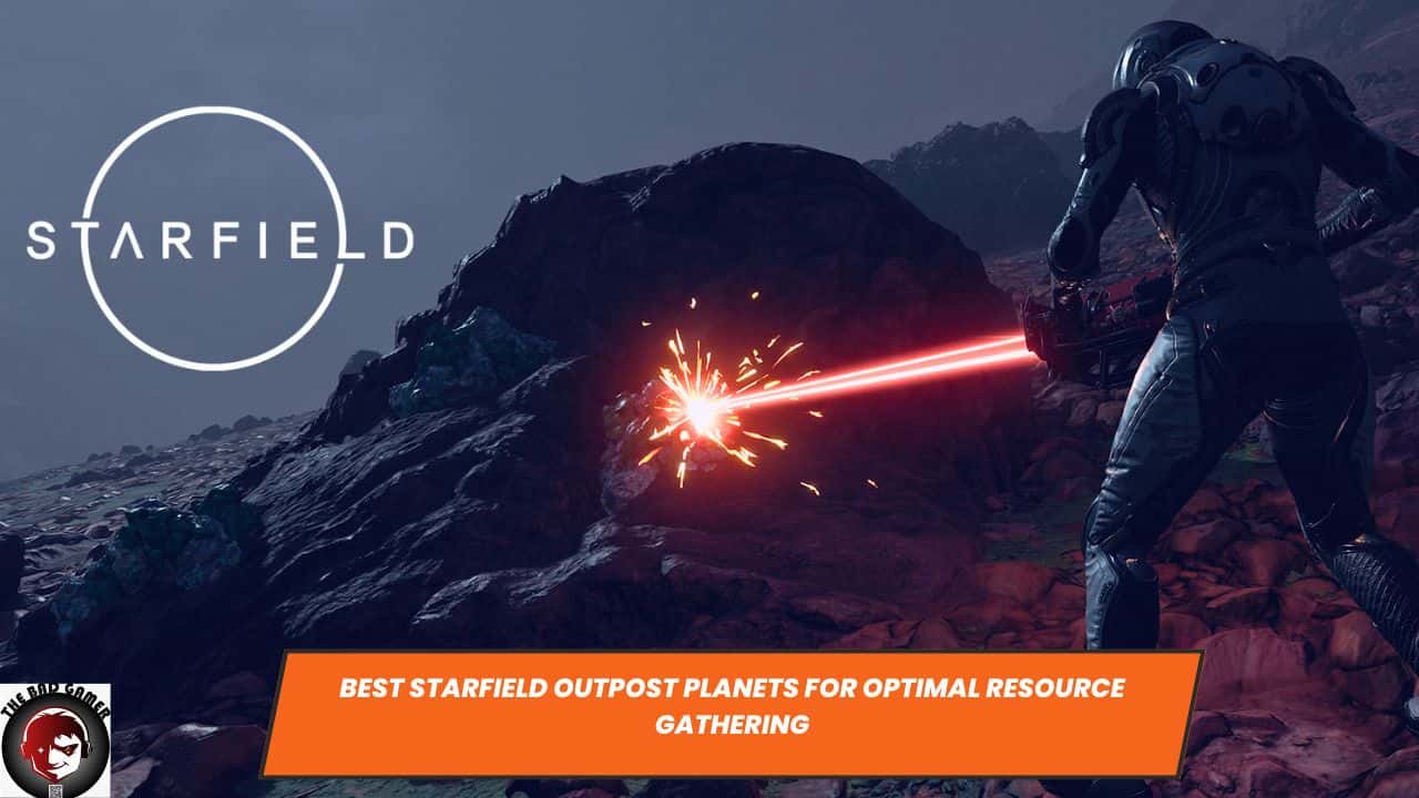 Best Starfield Outpost Planets for Optimal Resource Gathering