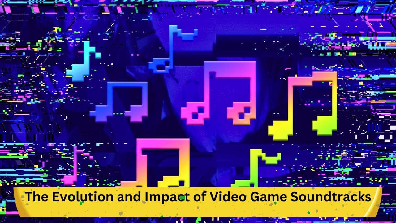 Gaming's Harmonious History: The Evolution and Impact of Video Game Soundtracks