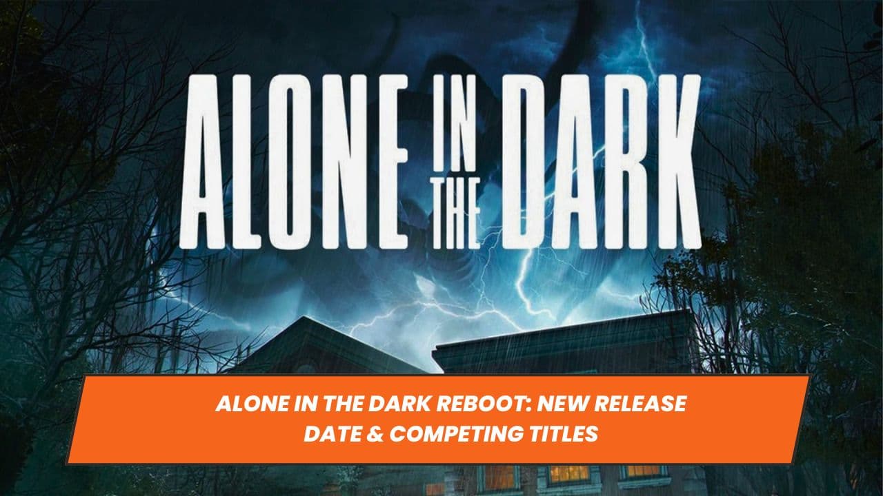 Alone in the Dark Reboot: New Release Date & Competing Titles