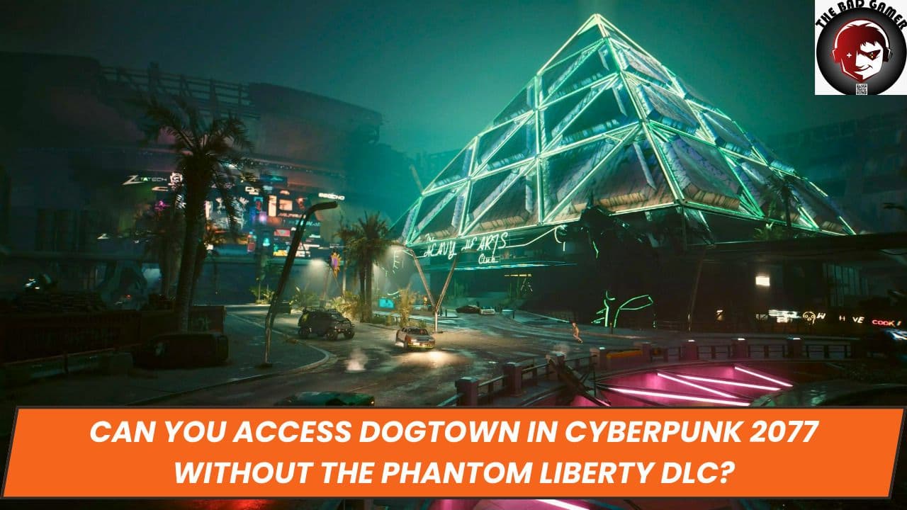 Can You Access Dogtown in Cyberpunk 2077 Without the Phantom Liberty DLC?