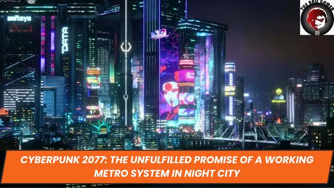 Cyberpunk 2077: The Unfulfilled Promise of a Working Metro System in Night City