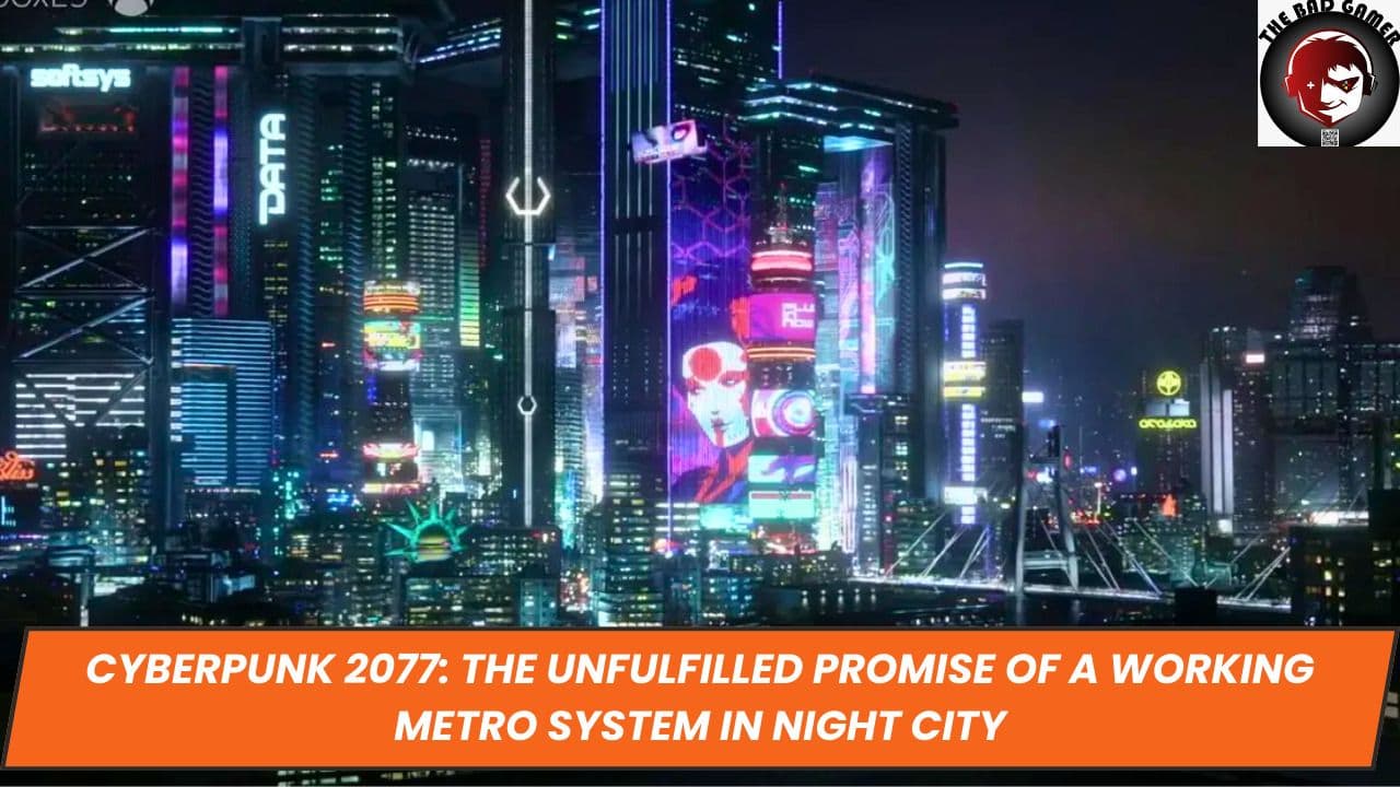 Cyberpunk 2077: The Unfulfilled Promise of a Working Metro System in Night City