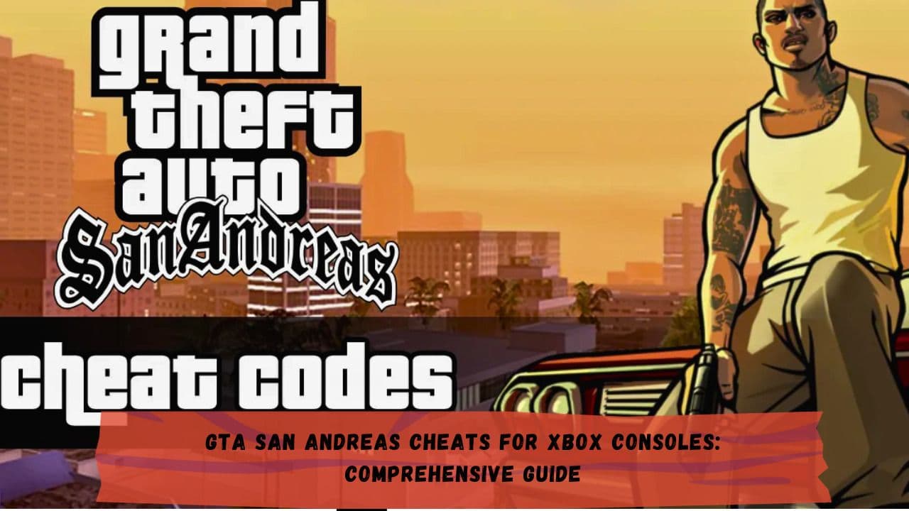 GTA San Andreas Cheats for Xbox Consoles: Comprehensive Guide