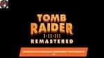 Tomb Raider I-III Remastered: Unveiling on PS4 & PS5