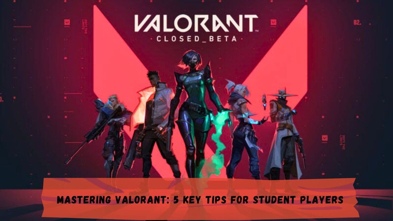 Mastering VALORANT: 5 Key Tips for Student Players