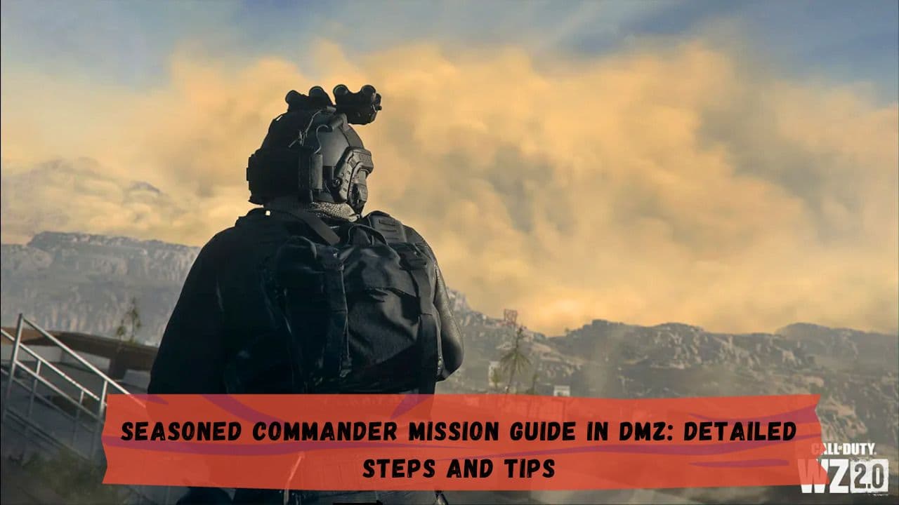 Seasoned Commander Mission Guide in DMZ: Detailed Steps and Tips