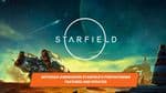 Bethesda Announces Starfield's Forthcoming Features and Updates