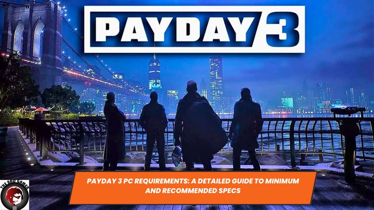 Payday 3 PC Requirements: A Detailed Guide to Minimum and Recommended Specs