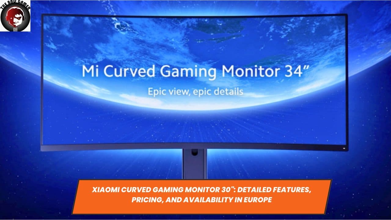 Xiaomi Curved Gaming Monitor 30": Detailed Features, Pricing, and Availability in Europe