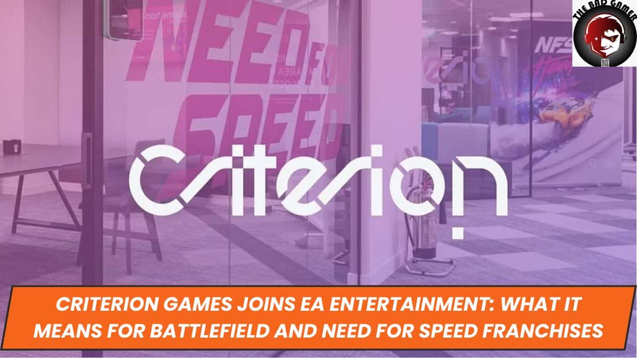 Criterion Games Joins EA Entertainment: What It Means for Battlefield and Need for Speed Franchises