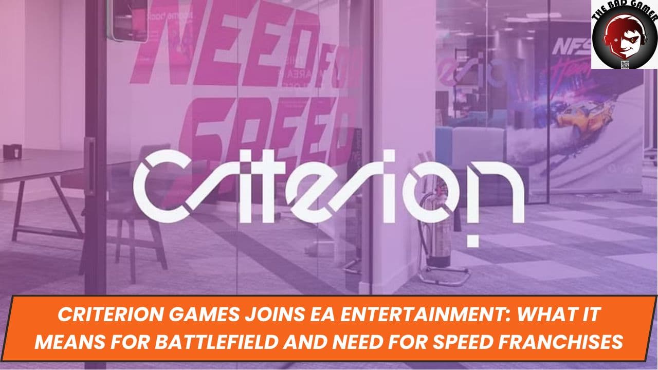 Criterion Games Joins EA Entertainment: What It Means for Battlefield and Need for Speed Franchises
