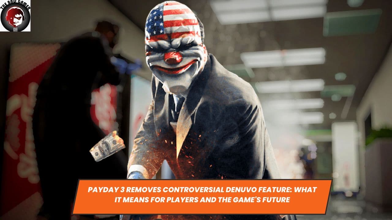 Payday 3 Removes Controversial Denuvo Feature: What It Means for Players and the Game's Future