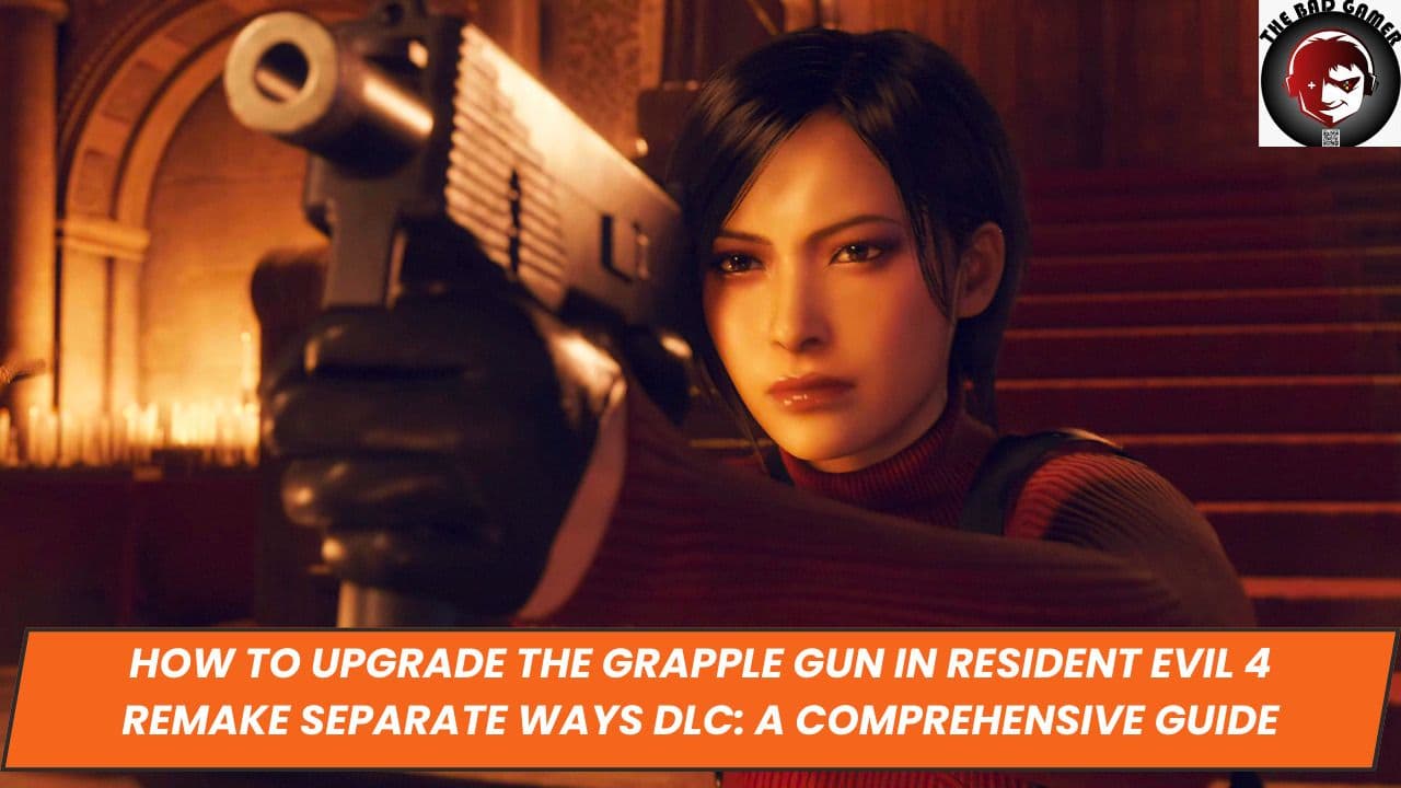 How to Upgrade the Grapple Gun in Resident Evil 4 Remake Separate Ways DLC: A Comprehensive Guide