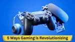 Game On: 5 Ways Gaming is Revolutionising the Entertainment Industry