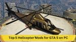 Top 5 Helicopter Mods for GTA 5 on PC: Enhance Your Skyward Experience
