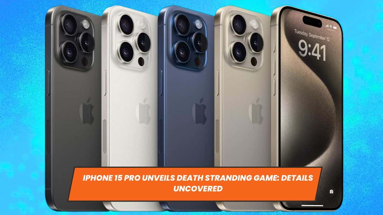 iPhone 15 Pro Unveils Death Stranding Game: Details Uncovered