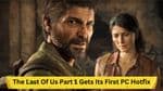 The Last of Us Part 1 Receives First PC Hotfix After Troubled Release