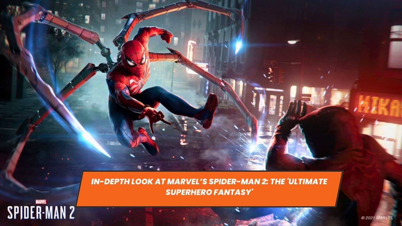 In-Depth Look at Marvel’s Spider-Man 2: The 'Ultimate Superhero Fantasy'
