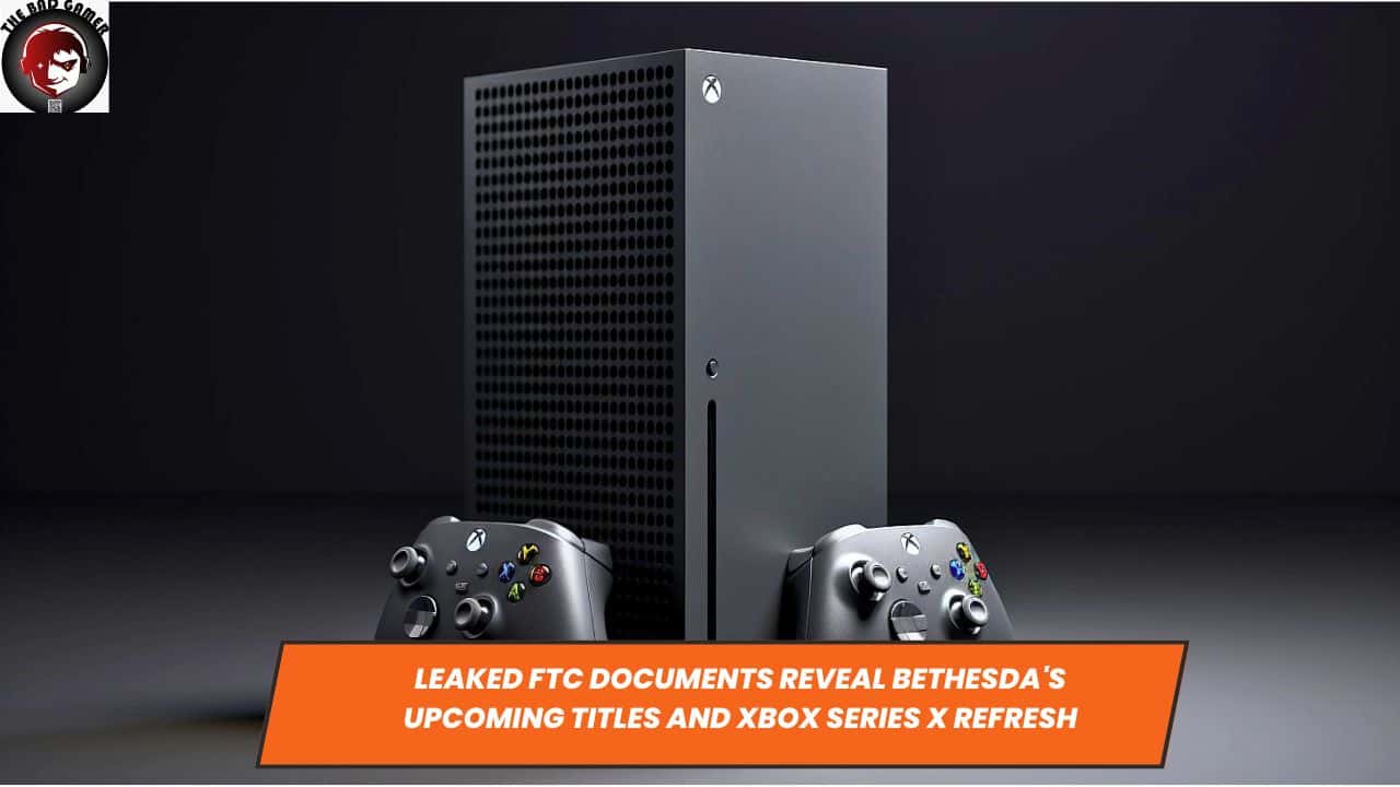 Leaked FTC Documents Reveal Bethesda's Upcoming Titles and Xbox Series X Refresh