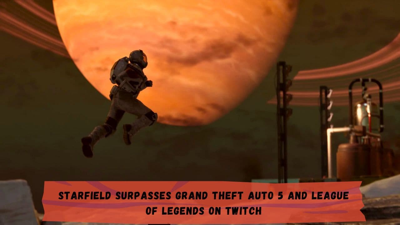 Starfield Surpasses Grand Theft Auto 5 and League of Legends on Twitch