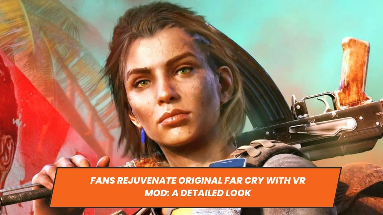 Fans Rejuvenate Original Far Cry with VR Mod: A Detailed Look