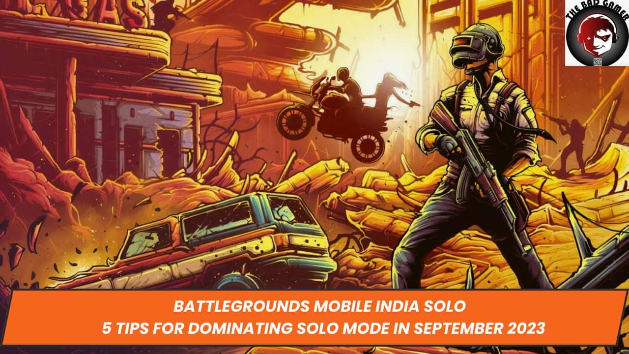 Battlegrounds Mobile India Solo ,5 Tips for Dominating Solo Mode in September 2023