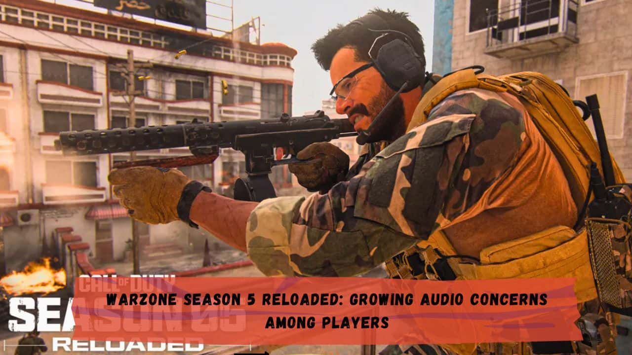 Warzone Season 5 Reloaded: Growing Audio Concerns Among Players