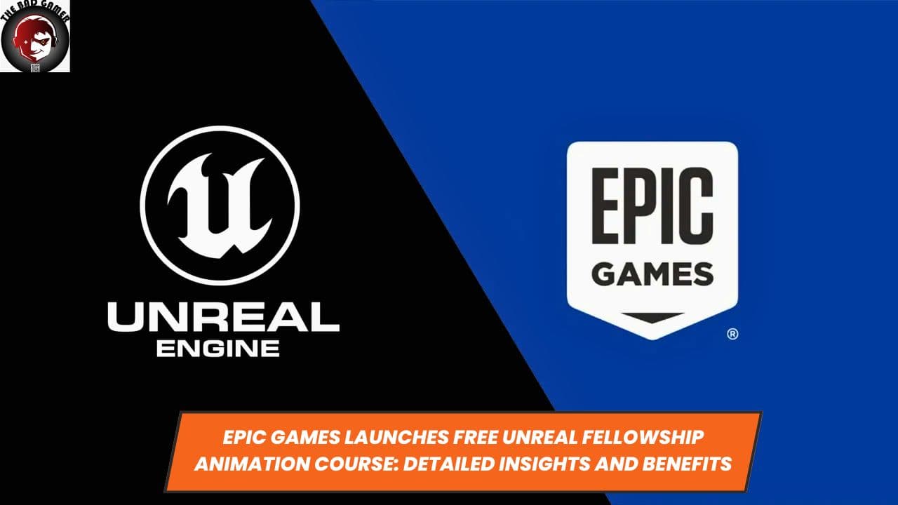 Epic Games Launches Free Unreal Fellowship Animation Course: Detailed Insights and Benefits