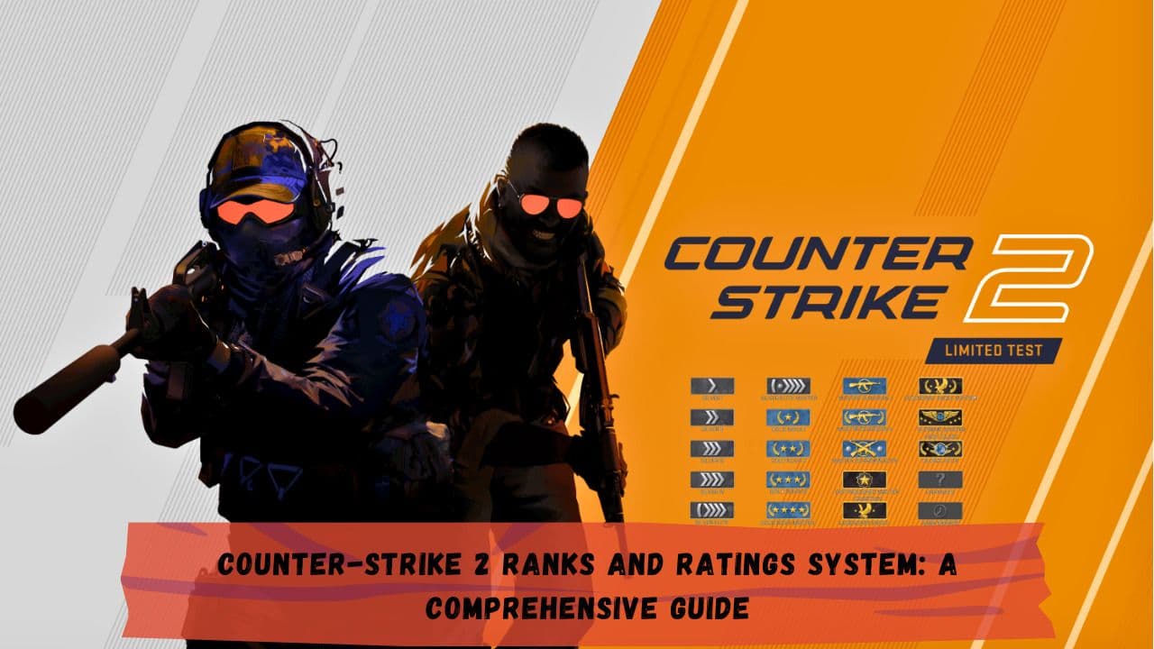 Counter-Strike 2 Ranks and Ratings System: A Comprehensive Guide