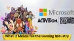Microsoft Acquires Activision Blizzard: What it Means for the Gaming Industry
