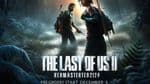 The Last of Us Part II Remastered: PS5 Release and Exciting New Features