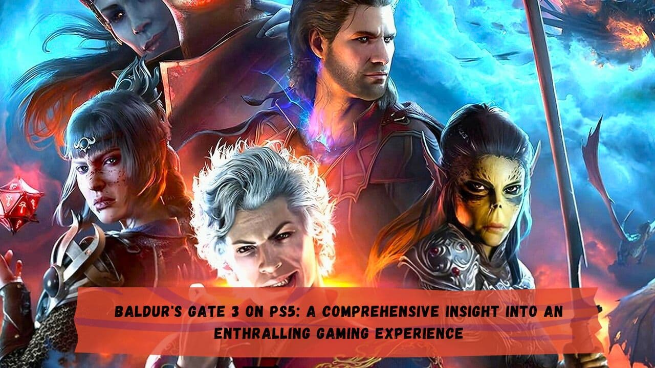 Baldur's Gate 3 on PS5: A Comprehensive Insight Into an Enthralling Gaming Experience