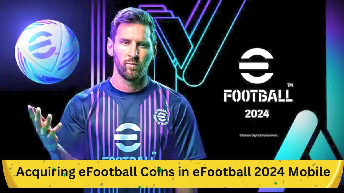 A Comprehensive Guide to Acquiring eFootball Coins in eFootball 2024 Mobile