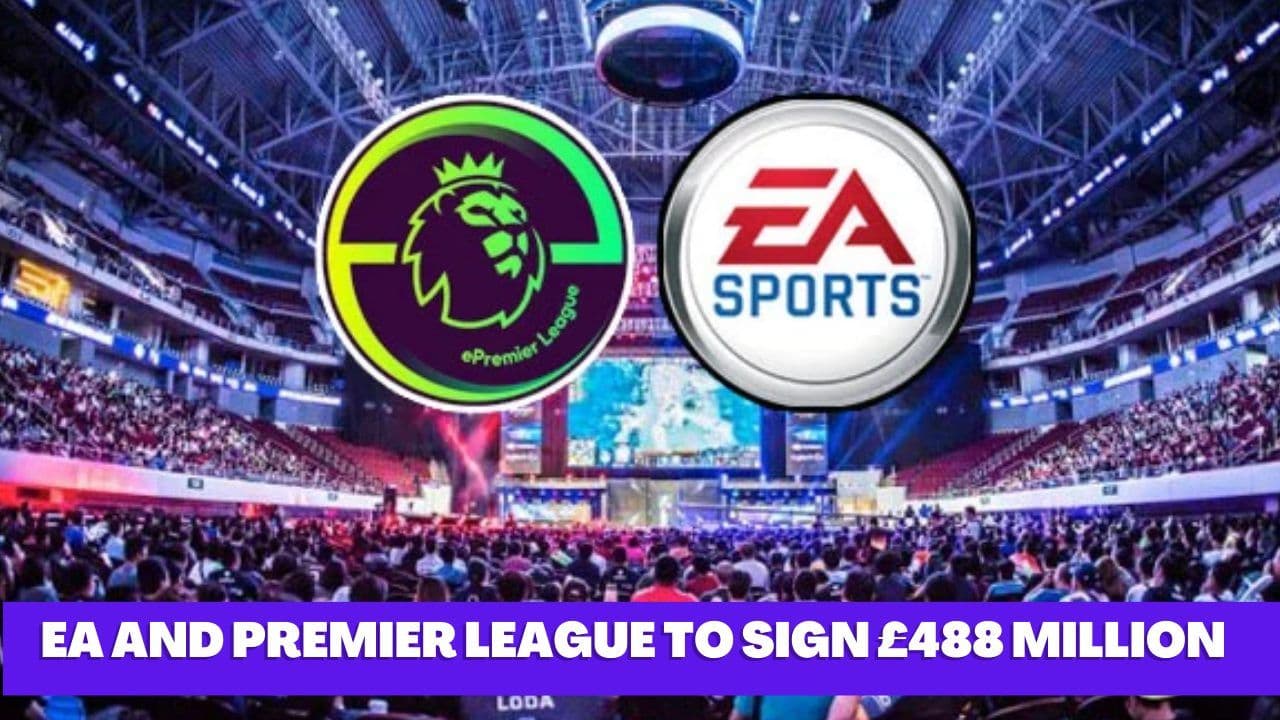 EA and Premier League ready to sign a £488 million partnership deal
