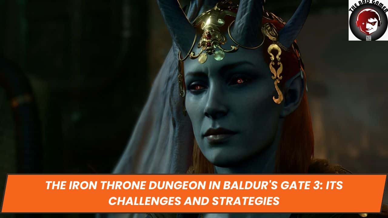 The Iron Throne Dungeon in Baldur's Gate 3: Its Challenges and Strategies