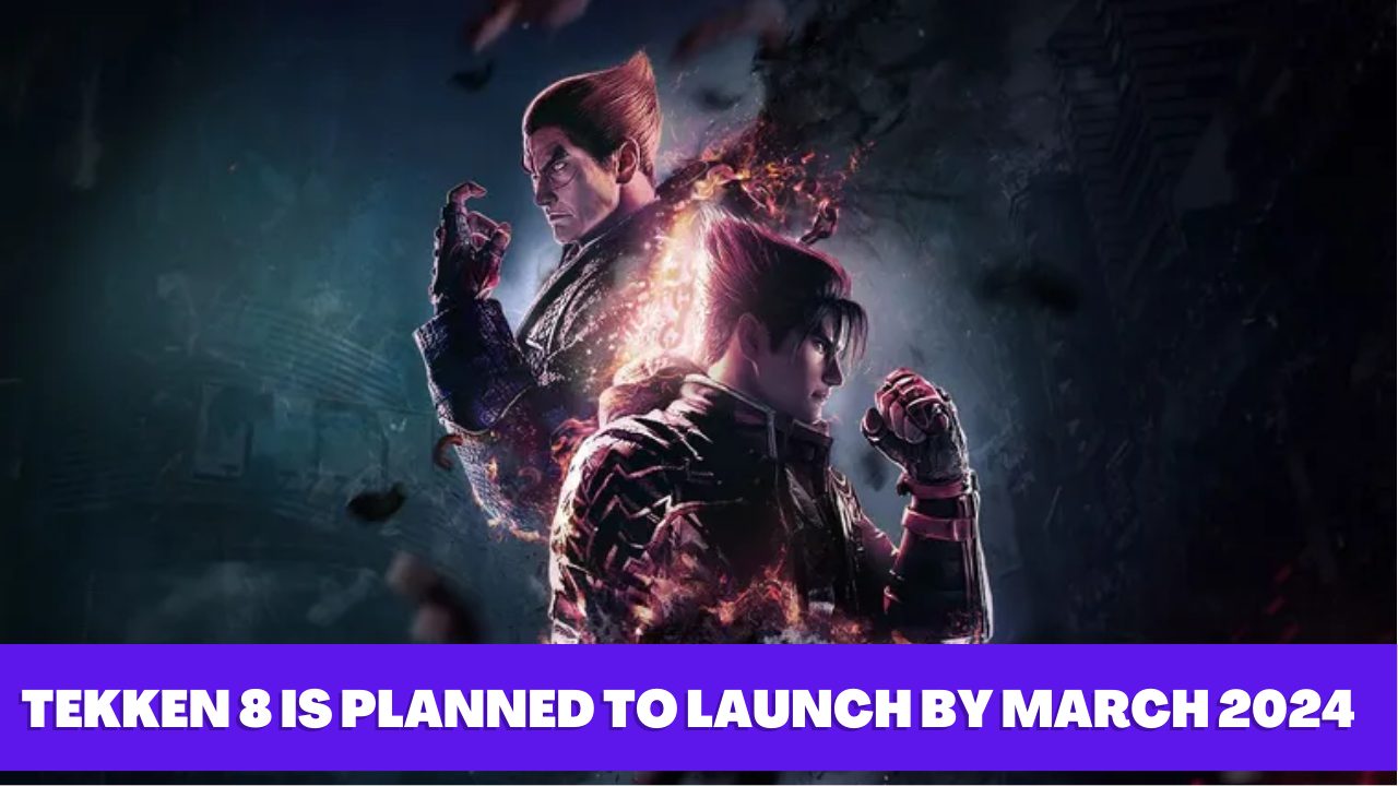 Tekken 8 Is Planned To Launch By March 2024: Everything You Need To Know